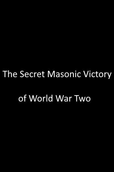 The Secret Masonic Victory of World War Two