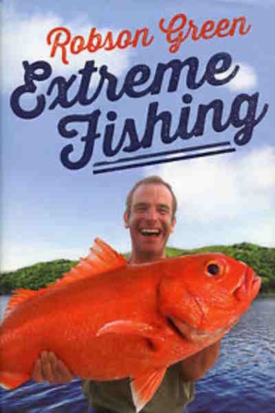 Extreme Fishing with Robson Green - Season 1